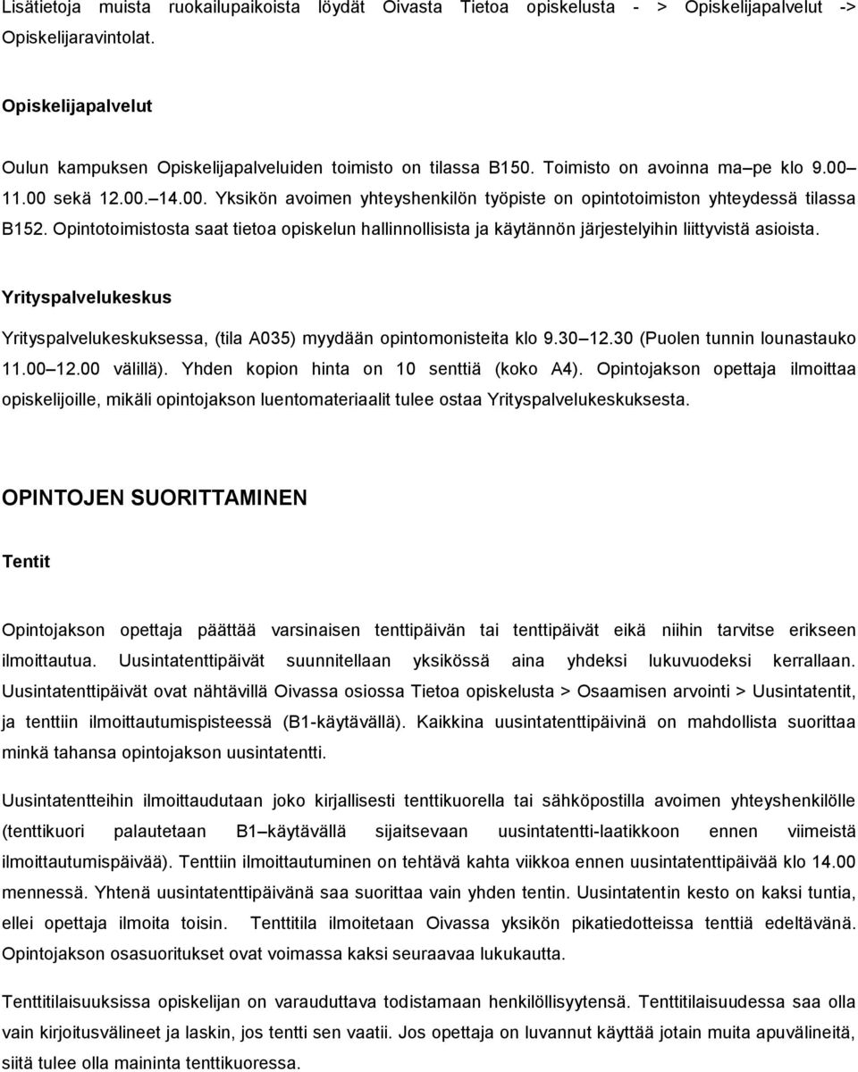 11.00 sekä 12.00. 14.00. Yksikön avoimen yhteyshenkilön työpiste on opintotoimiston yhteydessä tilassa B152.