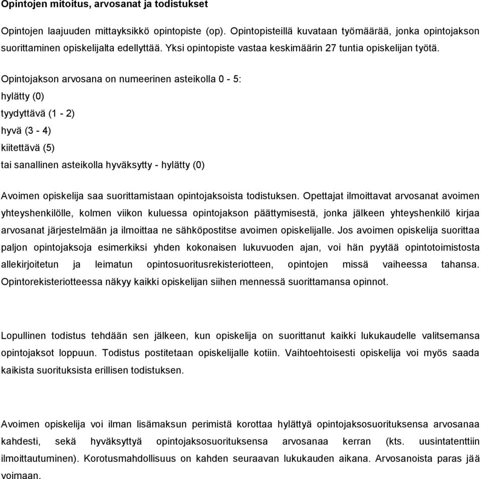 Opintojakson arvosana on numeerinen asteikolla 0-5: hylätty (0) tyydyttävä (1-2) hyvä (3-4) kiitettävä (5) tai sanallinen asteikolla hyväksytty - hylätty (0) Avoimen opiskelija saa suorittamistaan