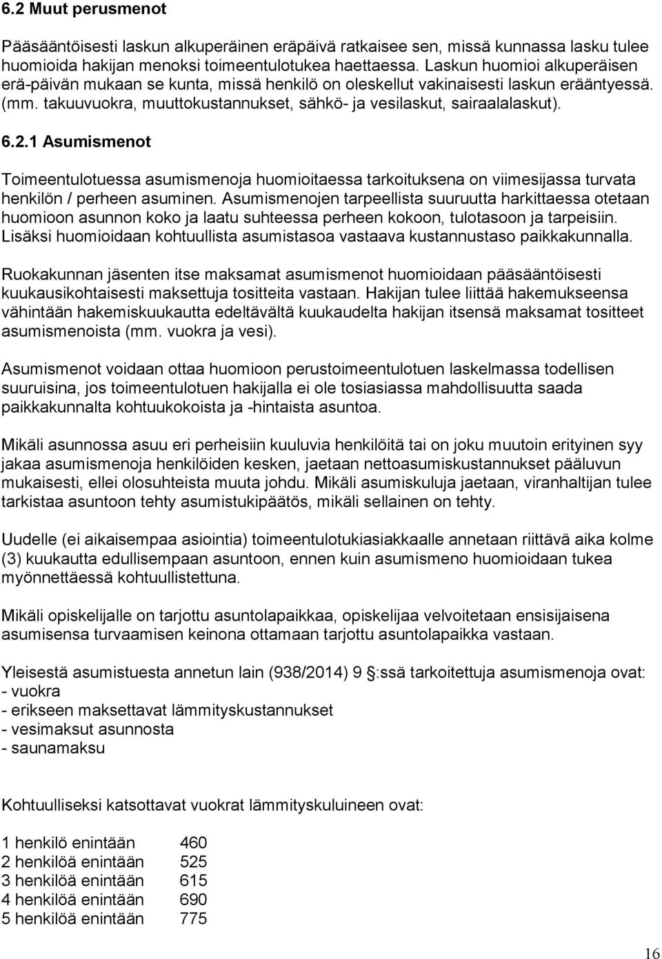 1 Asumismenot Toimeentulotuessa asumismenoja huomioitaessa tarkoituksena on viimesijassa turvata henkilön / perheen asuminen.