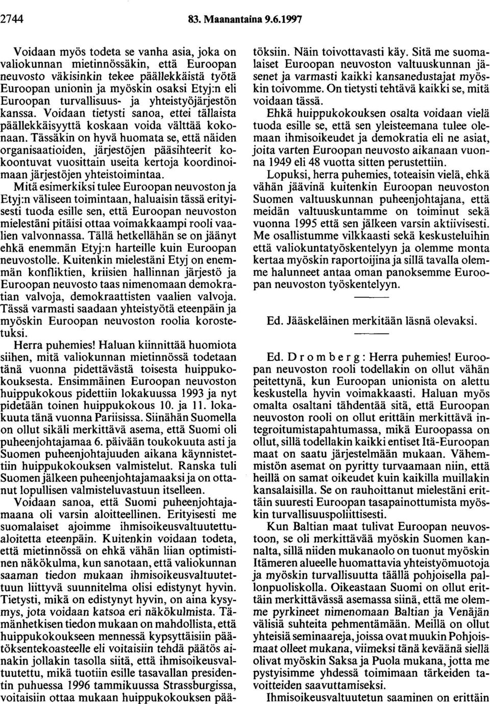 turvallisuus- ja yhteistyöjärjestön kanssa. Voidaan tietysti sanoa, ettei tällaista päällekkäisyyttä koskaan voida välttää kokonaan.