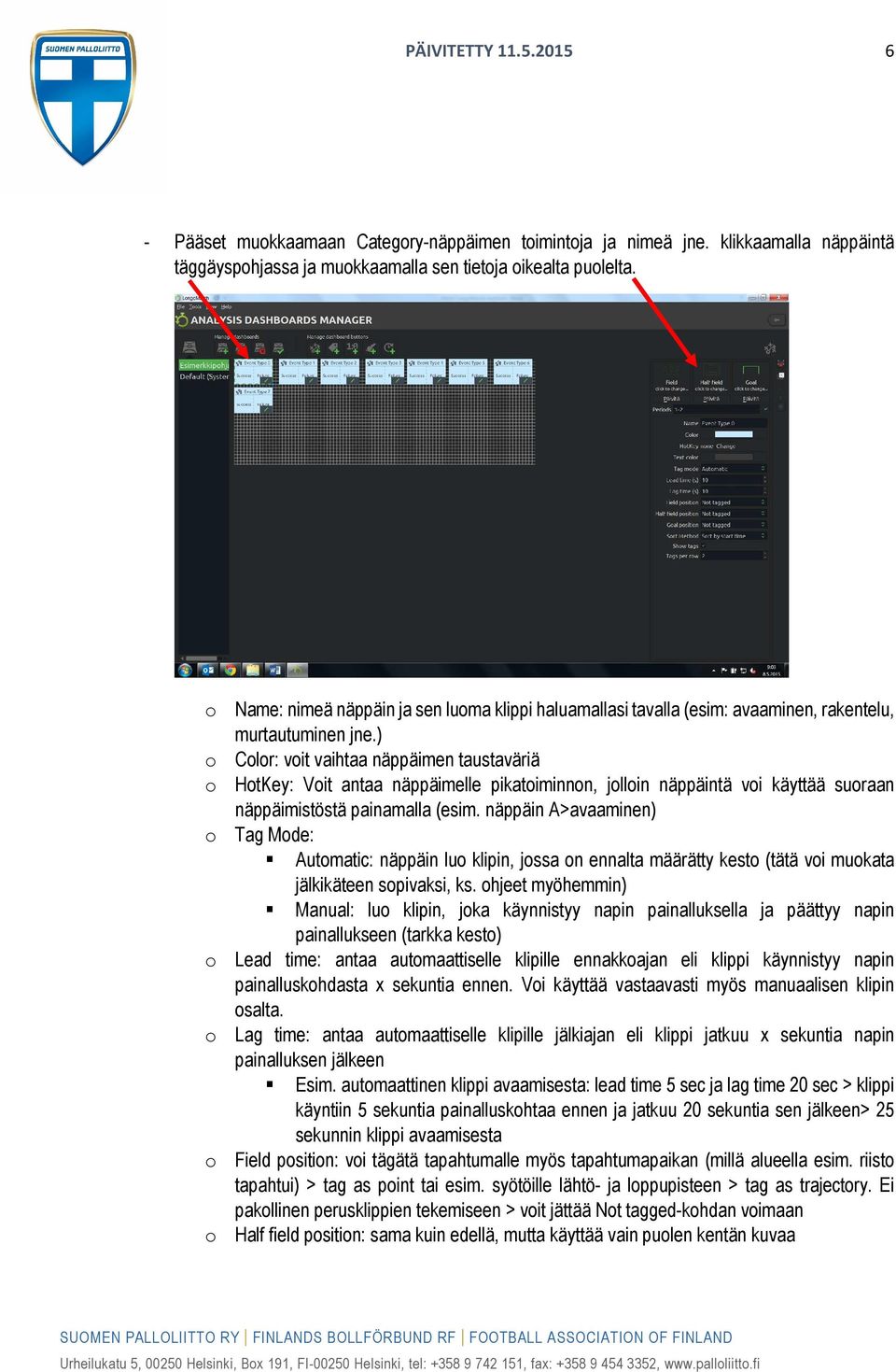 ) o Color: voit vaihtaa näppäimen taustaväriä o HotKey: Voit antaa näppäimelle pikatoiminnon, jolloin näppäintä voi käyttää suoraan näppäimistöstä painamalla (esim.