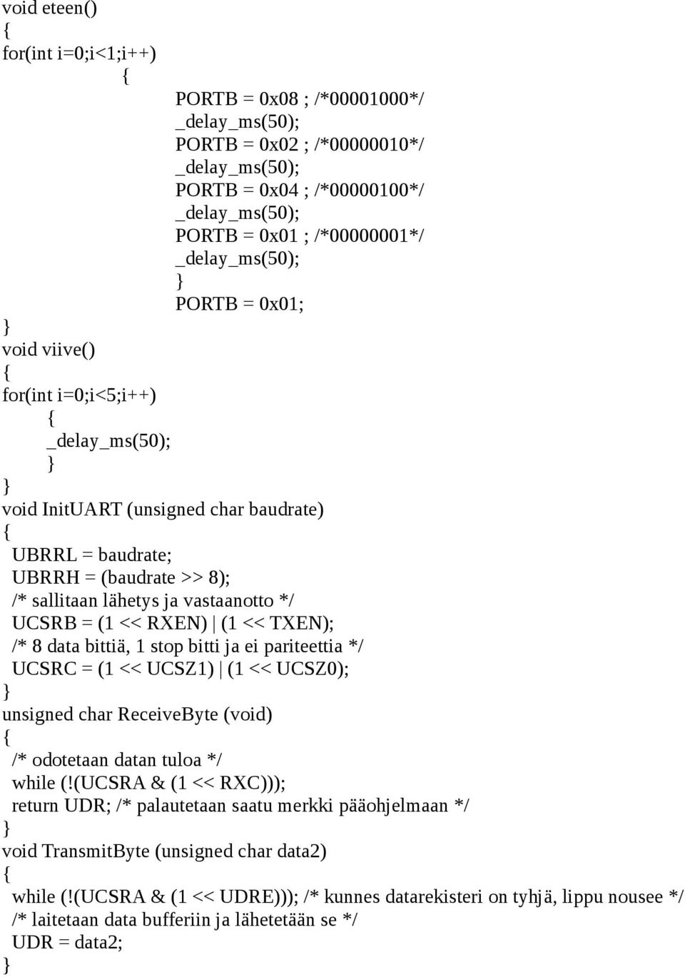 bitti ja ei pariteettia */ UCSRC = (1 << UCSZ1) (1 << UCSZ0); unsigned char ReceiveByte (void) /* odotetaan datan tuloa */ while (!