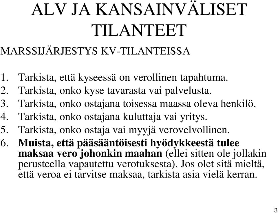 Tarkista, onko ostajana kuluttaja vai yritys. 5. Tarkista, onko ostaja vai myyjä verovelvollinen. 6.