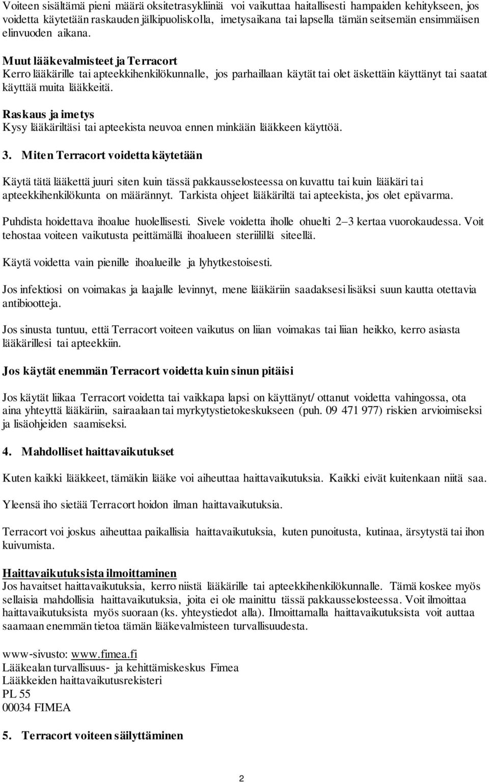 Raskaus ja imetys Kysy lääkäriltäsi tai apteekista neuvoa ennen minkään lääkkeen käyttöä. 3.