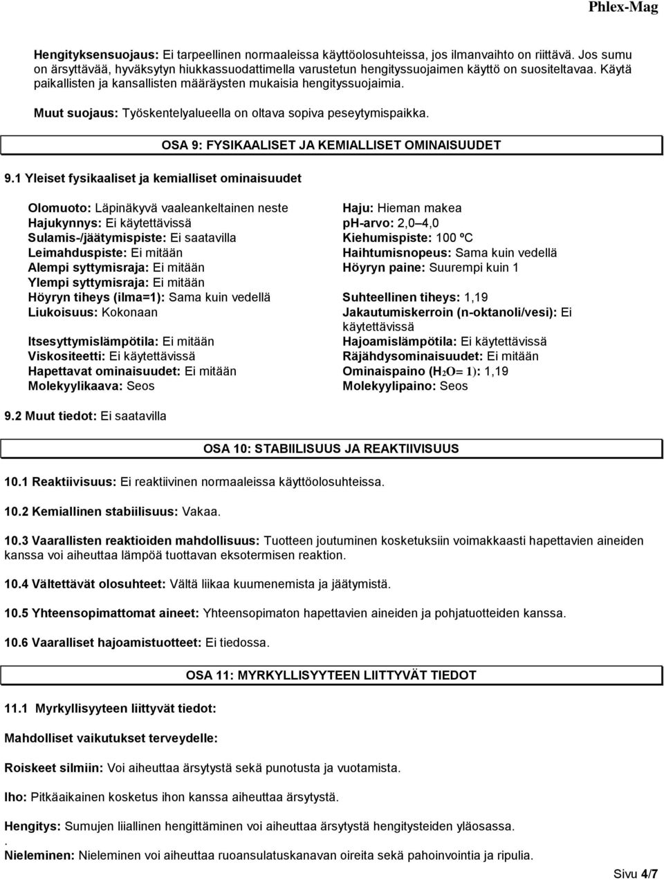 Muut suojaus: Työskentelyalueella on oltava sopiva peseytymispaikka. 9.