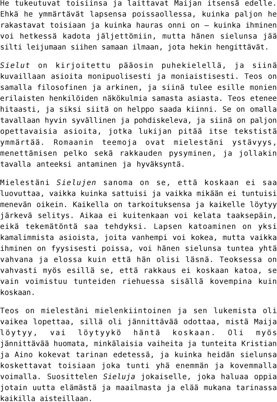 siihen samaan ilmaan, jota hekin hengittävät. Sielut on kirjoitettu pääosin puhekielellä, ja siinä kuvaillaan asioita monipuolisesti ja moniaistisesti.
