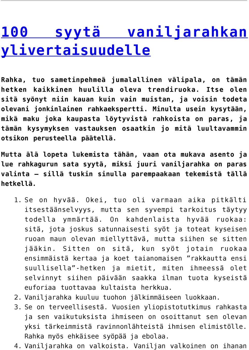 Minulta usein kysytään, mikä maku joka kaupasta löytyvistä rahkoista on paras, ja tämän kysymyksen vastauksen osaatkin jo mitä luultavammin otsikon perusteella päätellä.