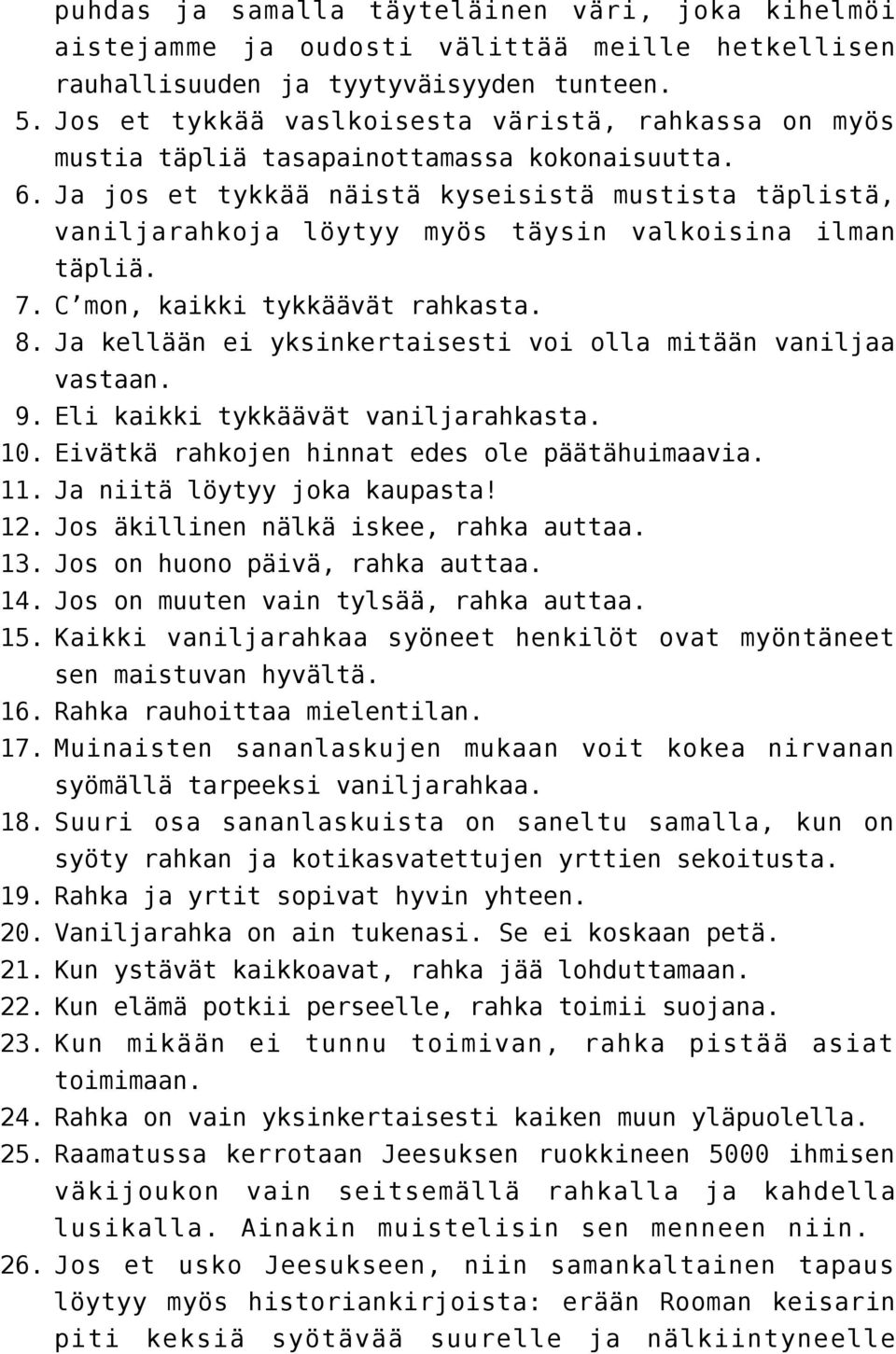 Ja jos et tykkää näistä kyseisistä mustista täplistä, vaniljarahkoja löytyy myös täysin valkoisina ilman täpliä. 7. C mon, kaikki tykkäävät rahkasta. 8.