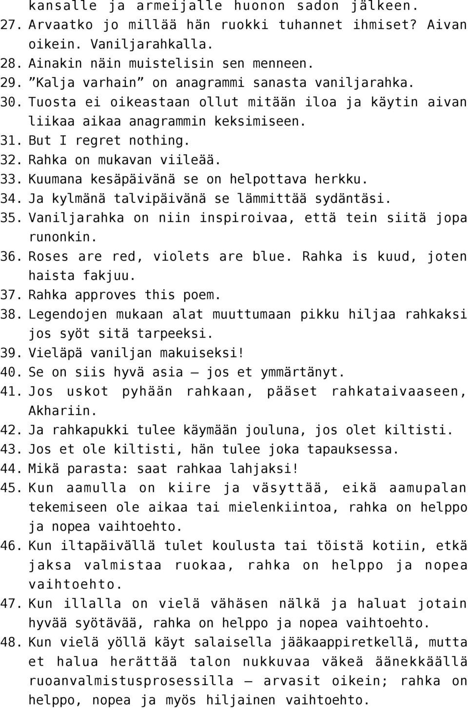 33. Kuumana kesäpäivänä se on helpottava herkku. 34. Ja kylmänä talvipäivänä se lämmittää sydäntäsi. 35. Vaniljarahka on niin inspiroivaa, että tein siitä jopa runonkin. 36.