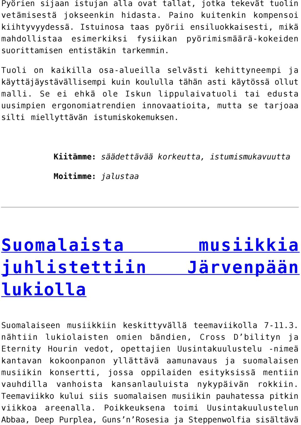 Tuoli on kaikilla osa-alueilla selvästi kehittyneempi ja käyttäjäystävällisempi kuin koululla tähän asti käytössä ollut malli.