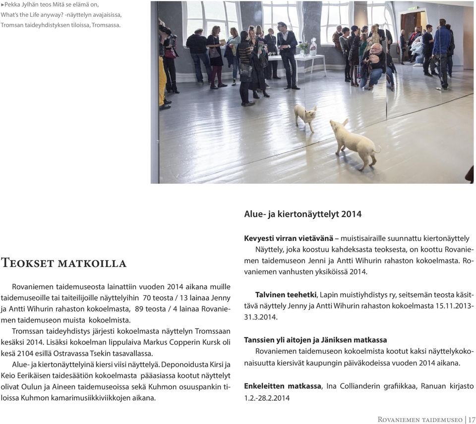 Wihurin rahaston kokoelmasta, 89 teosta / 4 lainaa Rovaniemen taidemuseon muista kokoelmista. Tromssan taideyhdistys järjesti kokoelmasta näyttelyn Tromssaan kesäksi 2014.
