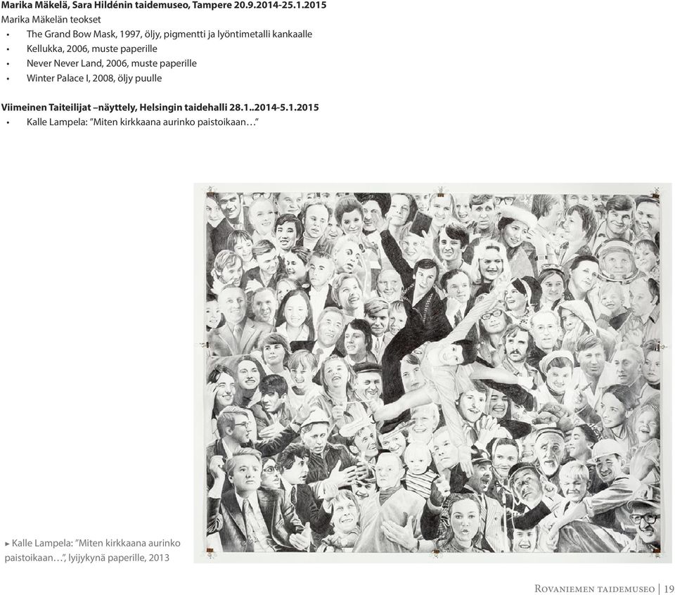 2015 Marika Mäkelän teokset The Grand Bow Mask, 1997, öljy, pigmentti ja lyöntimetalli kankaalle Kellukka, 2006, muste
