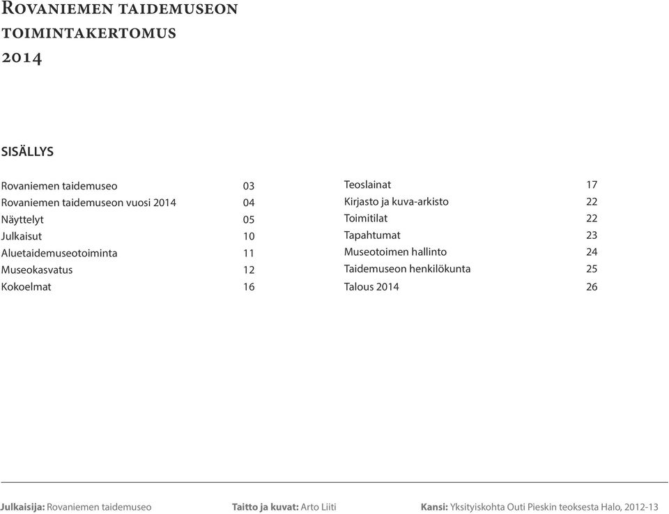 kuva-arkisto 22 Toimitilat 22 Tapahtumat 23 Museotoimen hallinto 24 Taidemuseon henkilökunta 25 Talous 2014 26