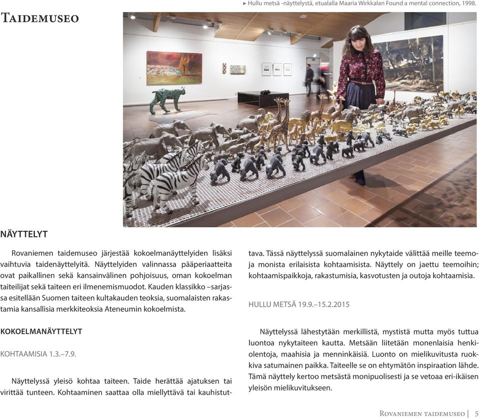 Kauden klassikko sarjassa esitellään Suomen taiteen kultakauden teoksia, suomalaisten rakastamia kansallisia merkkiteoksia Ateneumin kokoelmista. KOKOELMANÄYTTELYT KOHTAAMISIA 1.3. 7.9.