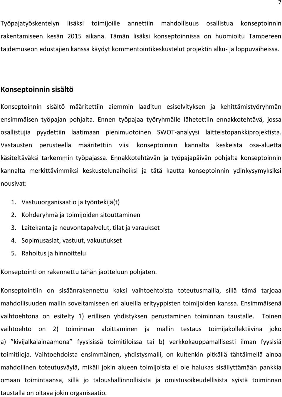 Konseptoinnin sisältö Konseptoinnin sisältö määritettiin aiemmin laaditun esiselvityksen ja kehittämistyöryhmän ensimmäisen työpajan pohjalta.