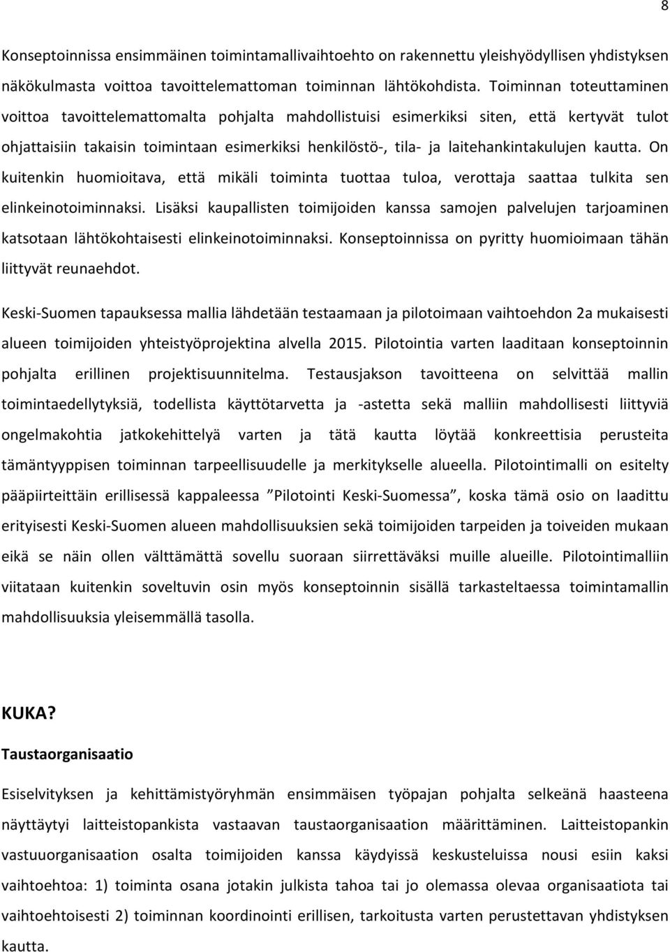 laitehankintakulujen kautta. On kuitenkin huomioitava, että mikäli toiminta tuottaa tuloa, verottaja saattaa tulkita sen elinkeinotoiminnaksi.