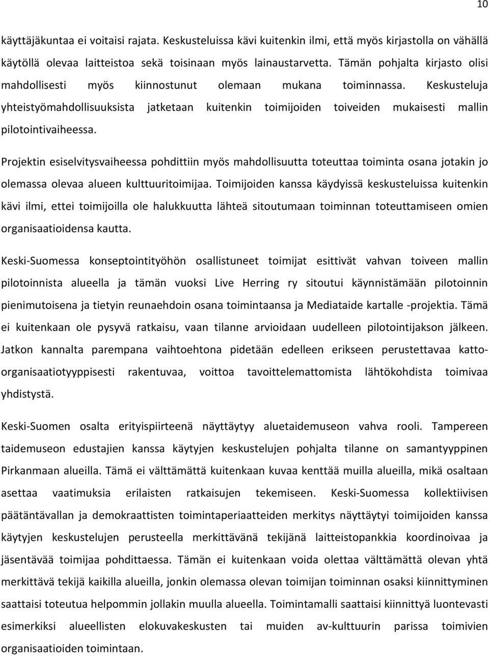 Keskusteluja yhteistyömahdollisuuksista jatketaan kuitenkin toimijoiden toiveiden mukaisesti mallin pilotointivaiheessa.
