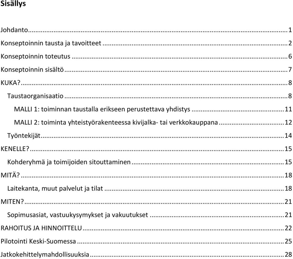 .. 12 Työntekijät... 14 KENELLE?... 15 Kohderyhmä ja toimijoiden sitouttaminen... 15 MITÄ?... 18 Laitekanta, muut palvelut ja tilat... 18 MITEN?