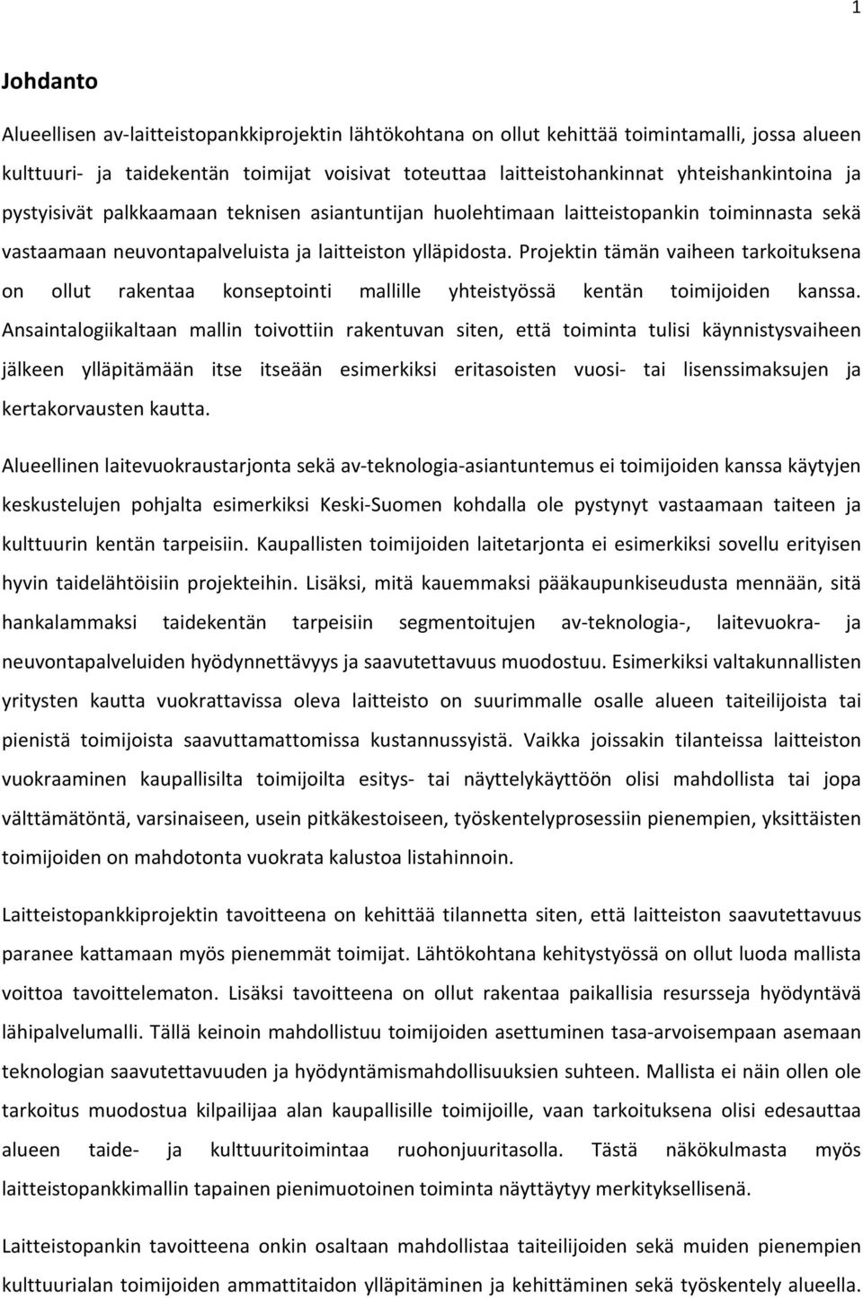 Projektin tämän vaiheen tarkoituksena on ollut rakentaa konseptointi mallille yhteistyössä kentän toimijoiden kanssa.