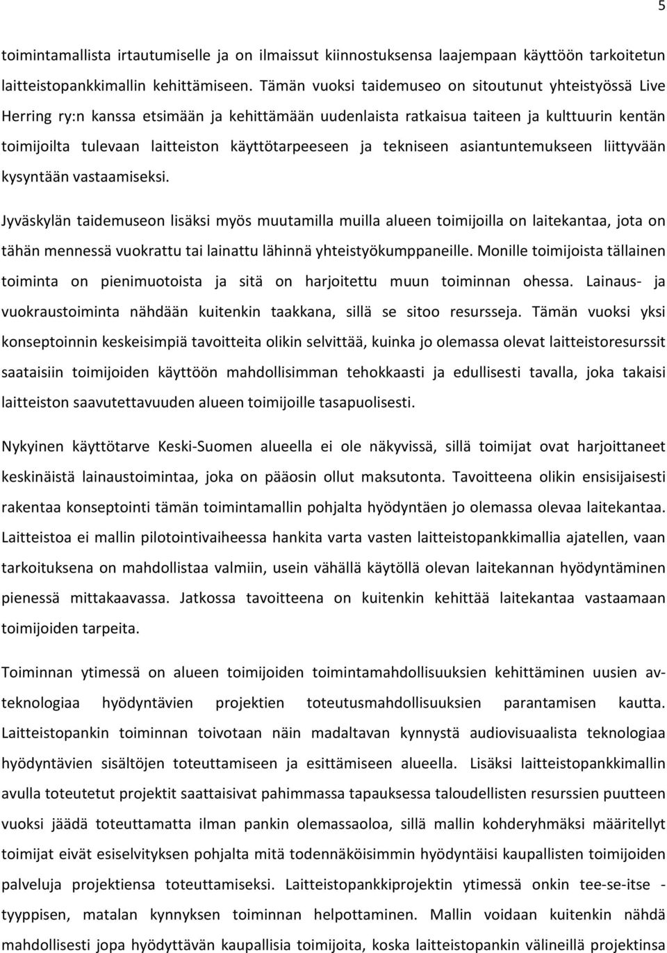 käyttötarpeeseen ja tekniseen asiantuntemukseen liittyvään kysyntään vastaamiseksi.