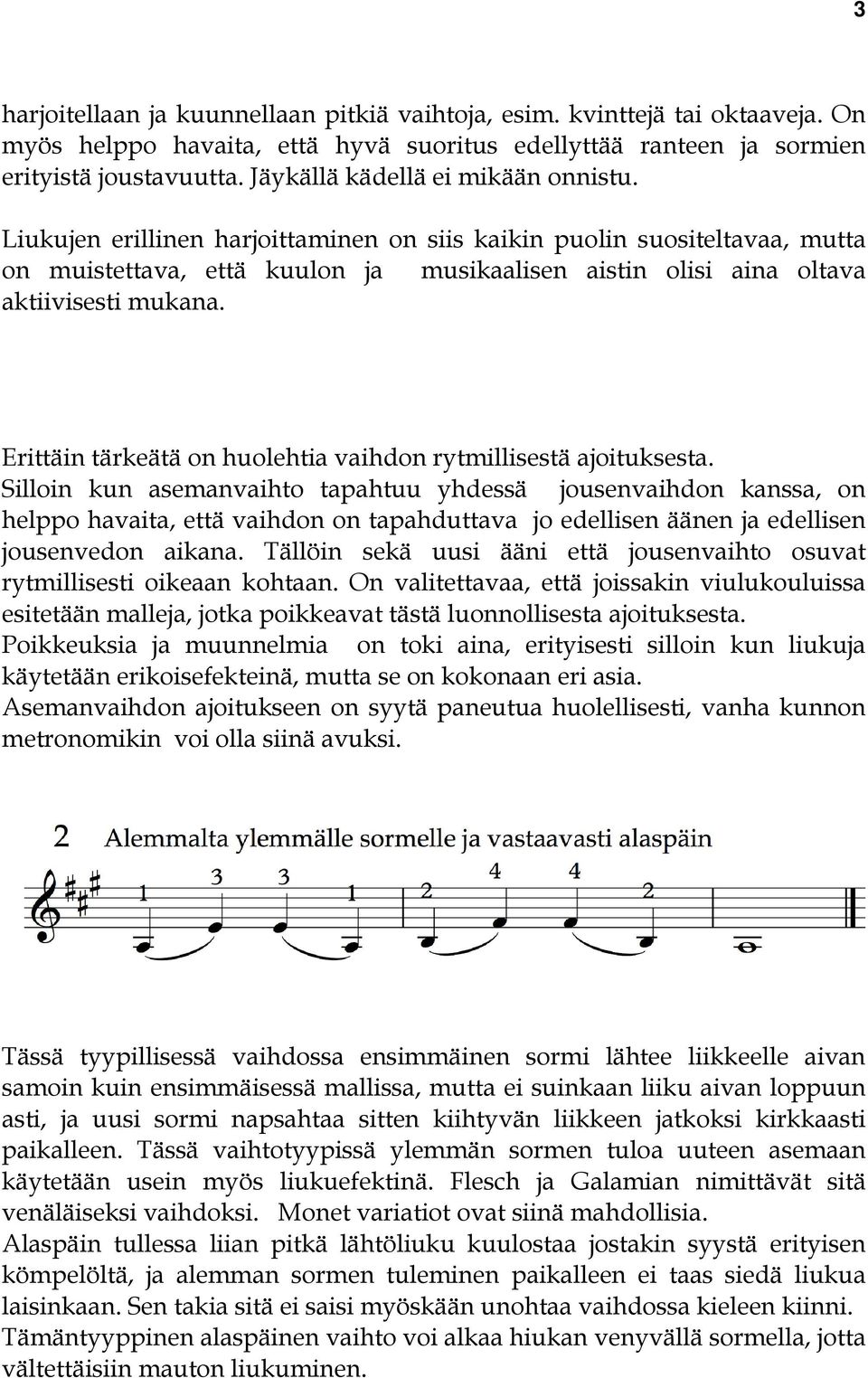 Liukujen erillinen harjoittaminen on siis kaikin puolin suositeltavaa, mutta on muistettava, että kuulon ja musikaalisen aistin olisi aina oltava aktiivisesti mukana.