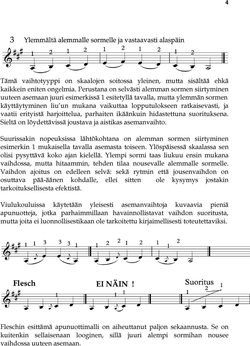 vaatii erityistä harjoittelua, parhaiten ikäänkuin hidastettuna suorituksena. Sieltä on löydettävissä joustava ja aistikas asemanvaihto.