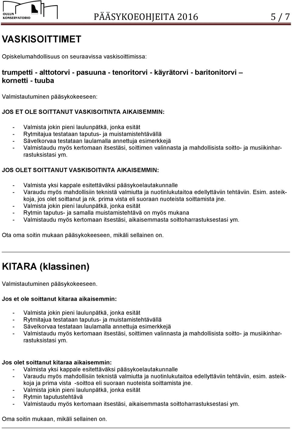 valinnasta ja mahdollisista soitto- ja musiikinharrastuksistasi ym.