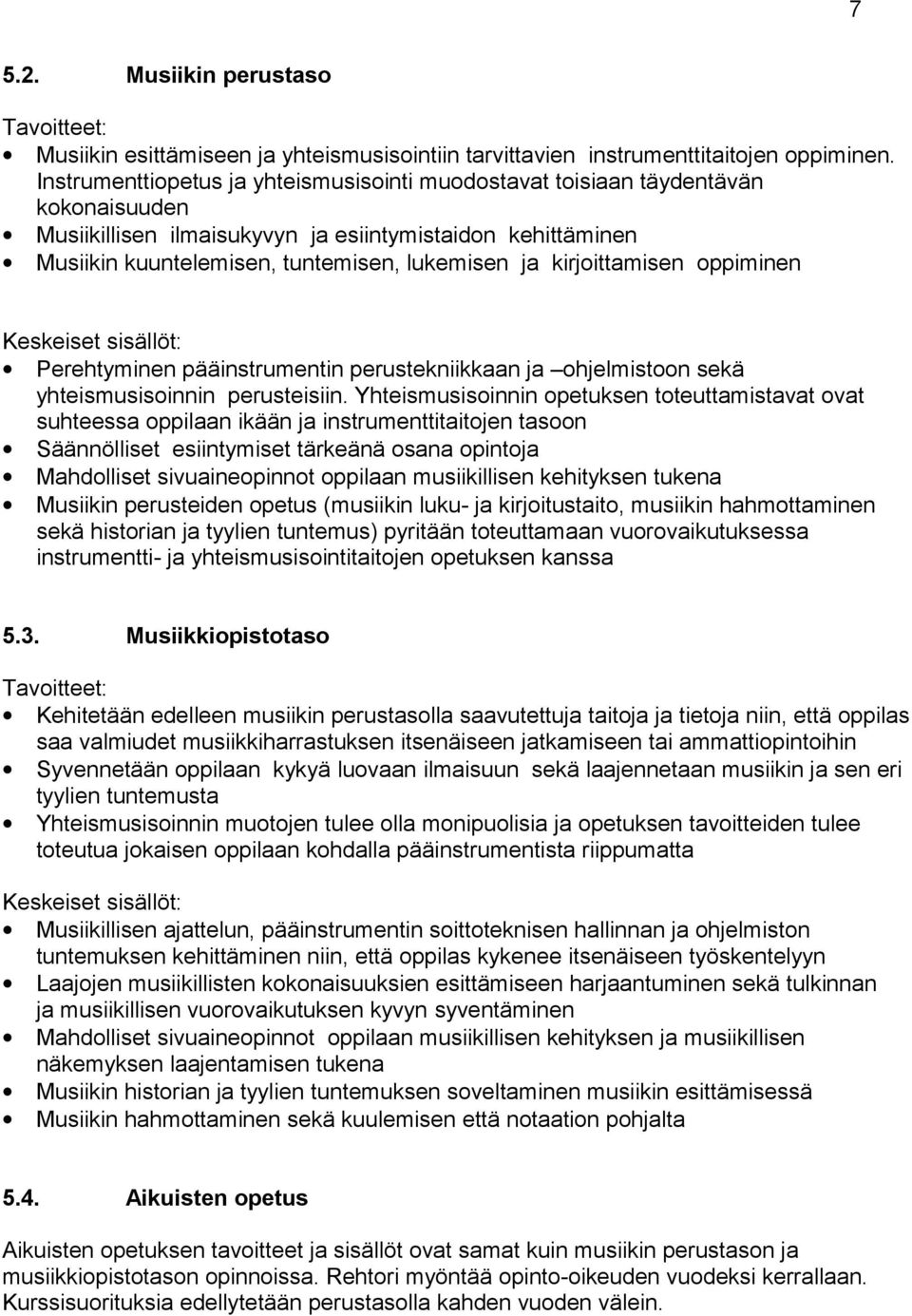 kirjoittamisen oppiminen Keskeiset sisällöt: Perehtyminen pääinstrumentin perustekniikkaan ja ohjelmistoon sekä yhteismusisoinnin perusteisiin.