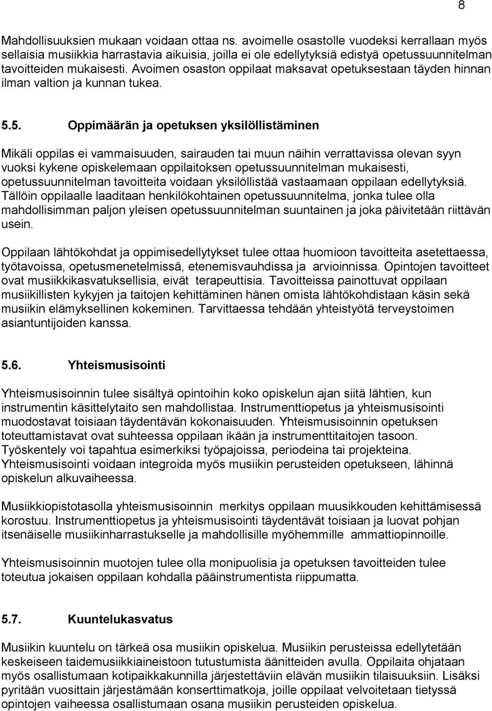 Avoimen osaston oppilaat maksavat opetuksestaan täyden hinnan ilman valtion ja kunnan tukea. 5.