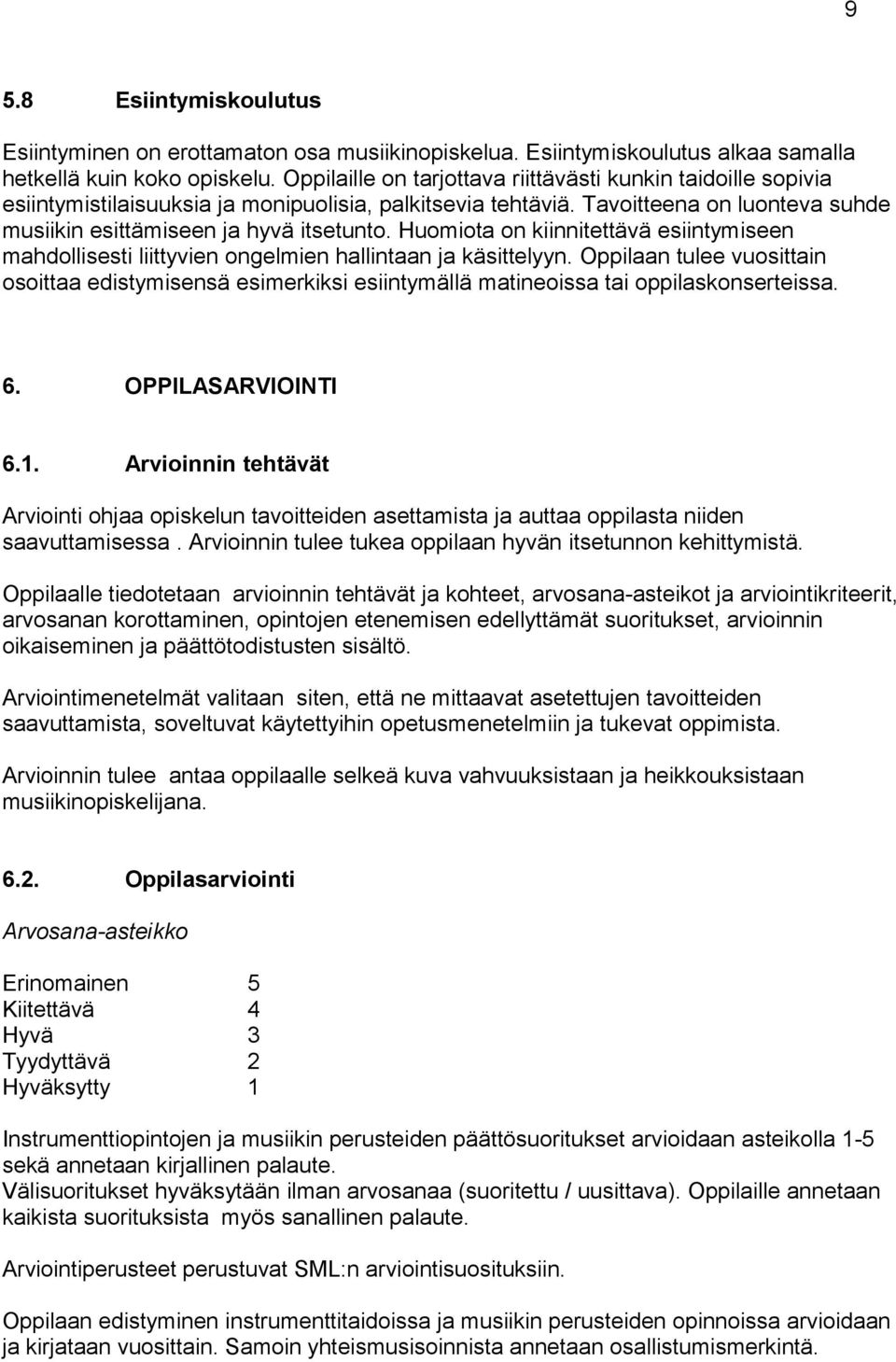 Huomiota on kiinnitettävä esiintymiseen mahdollisesti liittyvien ongelmien hallintaan ja käsittelyyn.