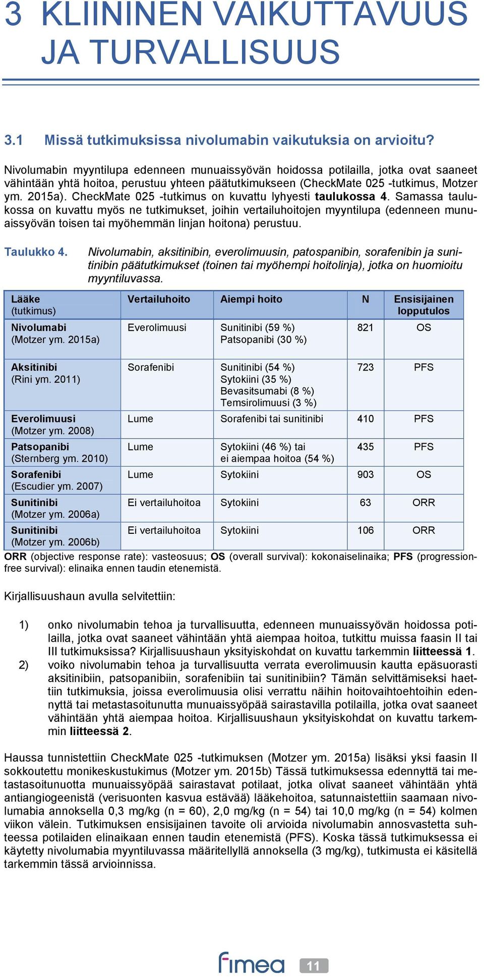 CheckMate 025 -tutkimus on kuvattu lyhyesti taulukossa 4.