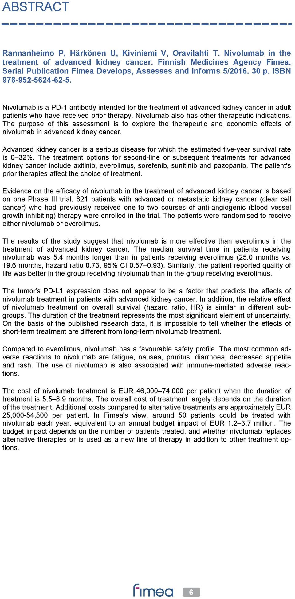 Nivolumab is a PD-1 antibody intended for the treatment of advanced kidney cancer in adult patients who have received prior therapy. Nivolumab also has other therapeutic indications.