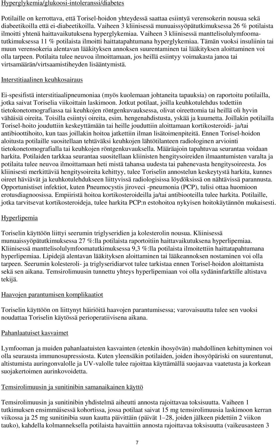 Vaiheen 3 kliinisessä manttelisolulymfoomatutkimuksessa 11 % potilaista ilmoitti haittatapahtumana hyperglykemiaa.