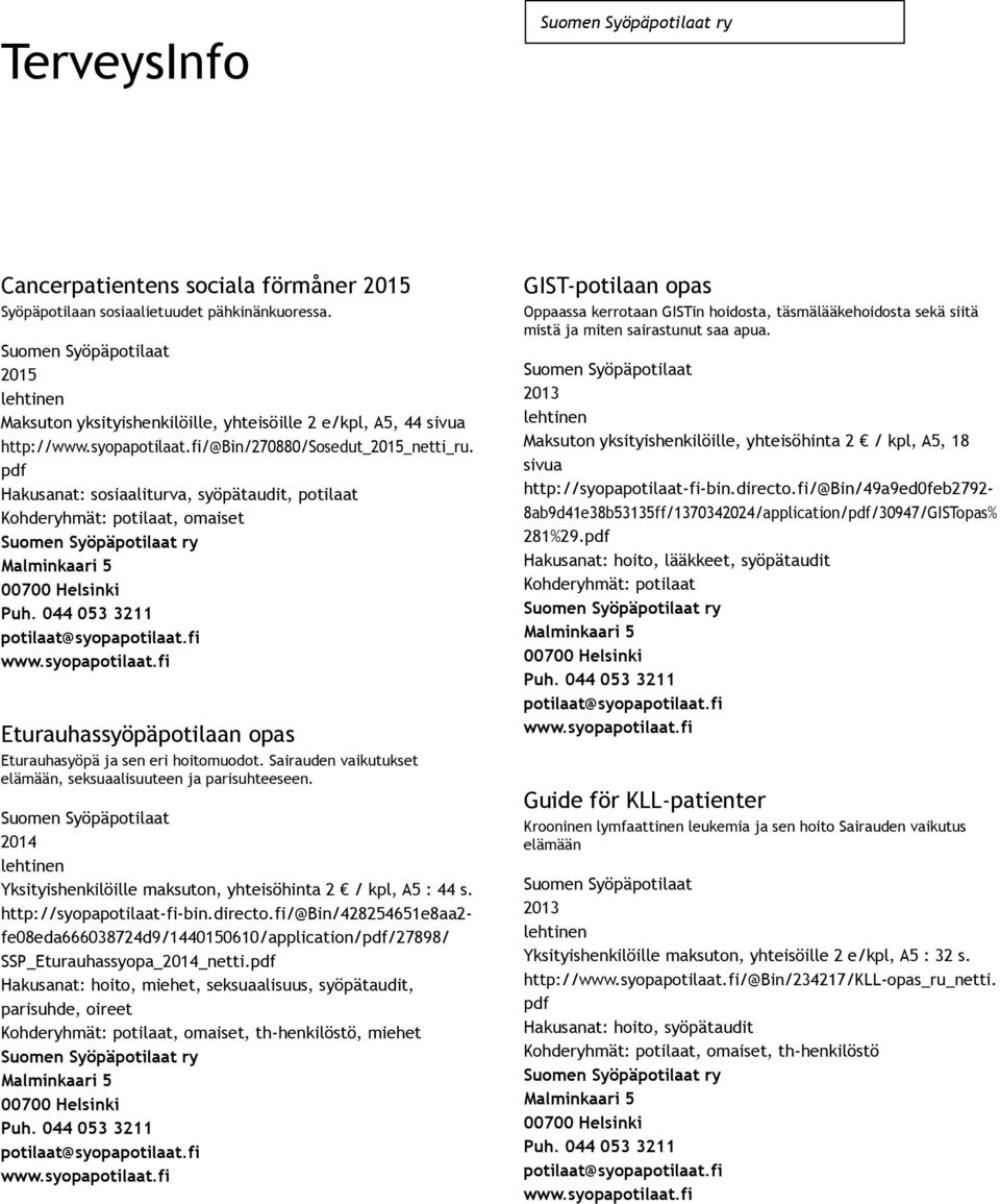 Yksityishenkilöille maksuton, yhteisöhinta 2 / kpl, A5 : 44 s. http://syopapotilaat fi bin.directo.fi/@bin/428254651e8aa2 fe08eda666038724d9/1440150610/application//27898/ SSP_Eturauhassyopa netti.