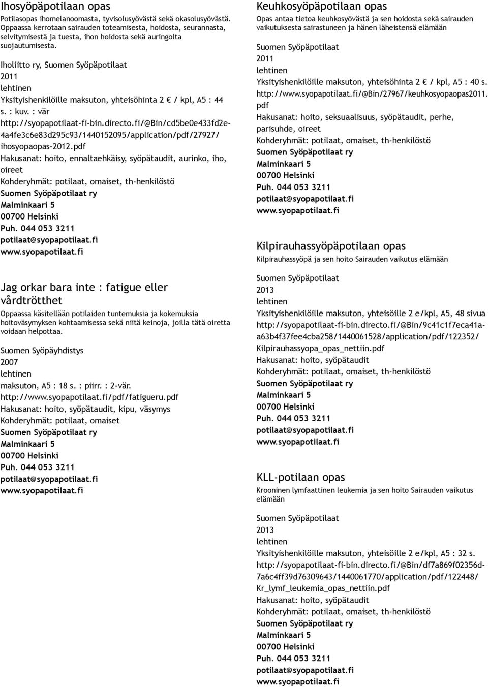 Iholiitto ry, 2011 Yksityishenkilöille maksuton, yhteisöhinta 2 / kpl, A5 : 44 s. : kuv. : vär http://syopapotilaat fi bin.directo.