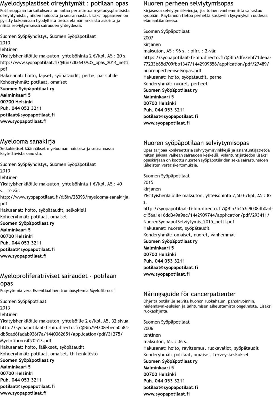Suomen Syöpäyhdistys, 2010 Yksityishenkilöille maksuton, yhteisöhinta 2 /kpl, A5 : 20 s. http:///@bin/28364/mds_opas netti.
