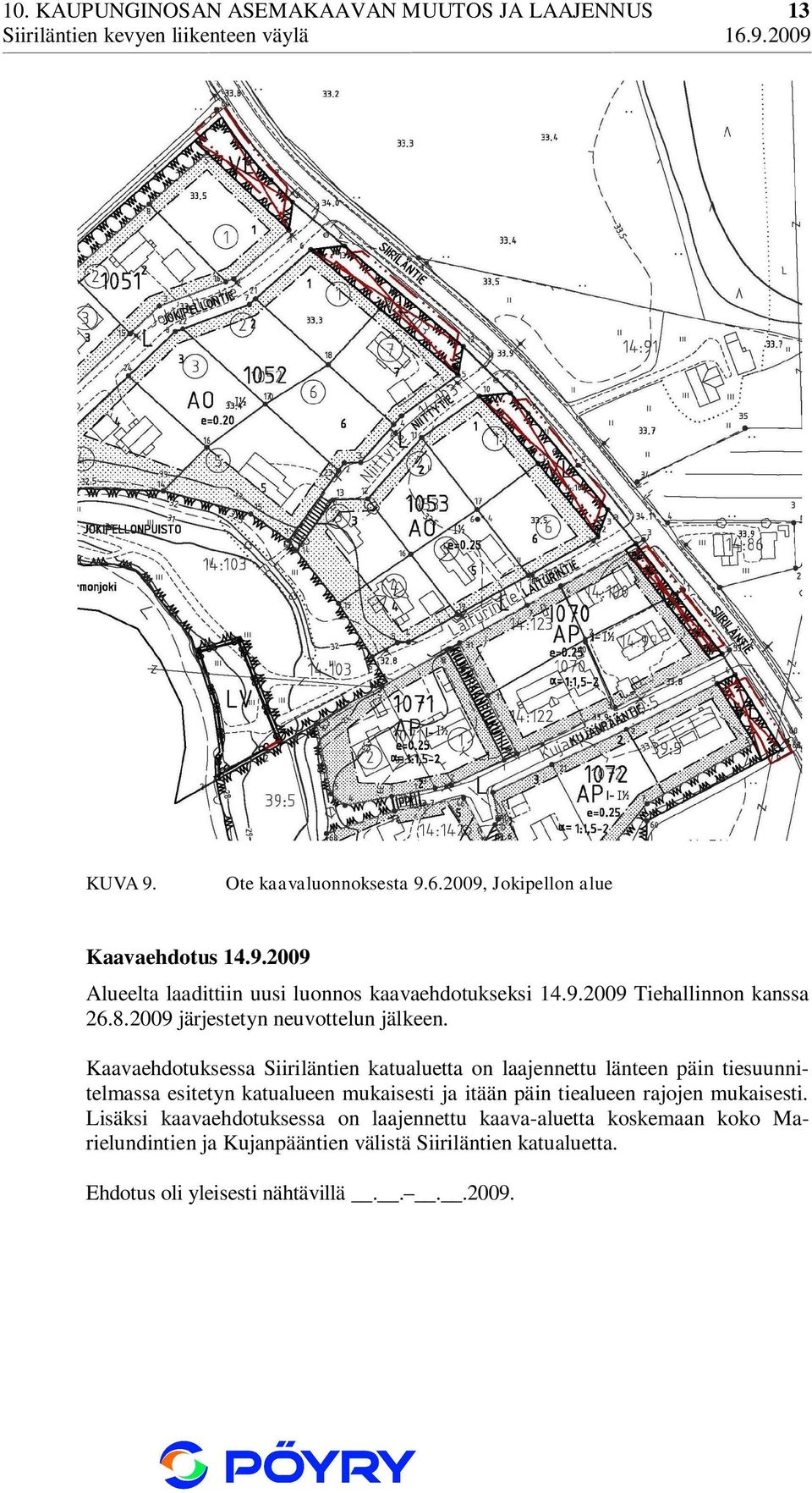 Kaavaehdotuksessa Siiriläntien katualuetta on laajennettu länteen päin tiesuunnitelmassa esitetyn katualueen mukaisesti ja itään päin tiealueen