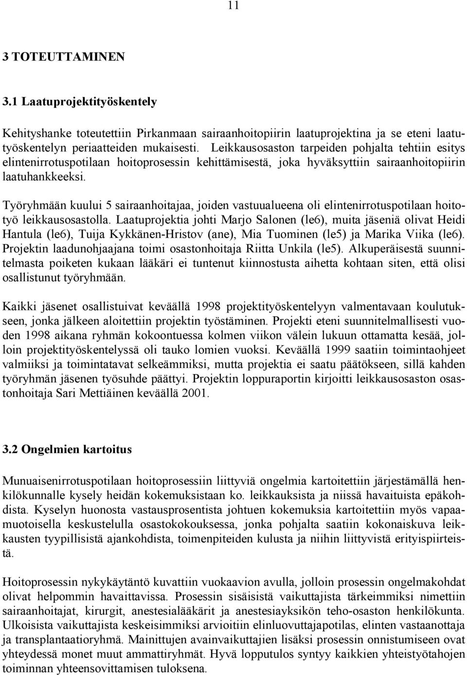 Työryhmään kuului 5 sairaanhoitajaa, joiden vastuualueena oli elintenirrotuspotilaan hoitotyö leikkausosastolla.