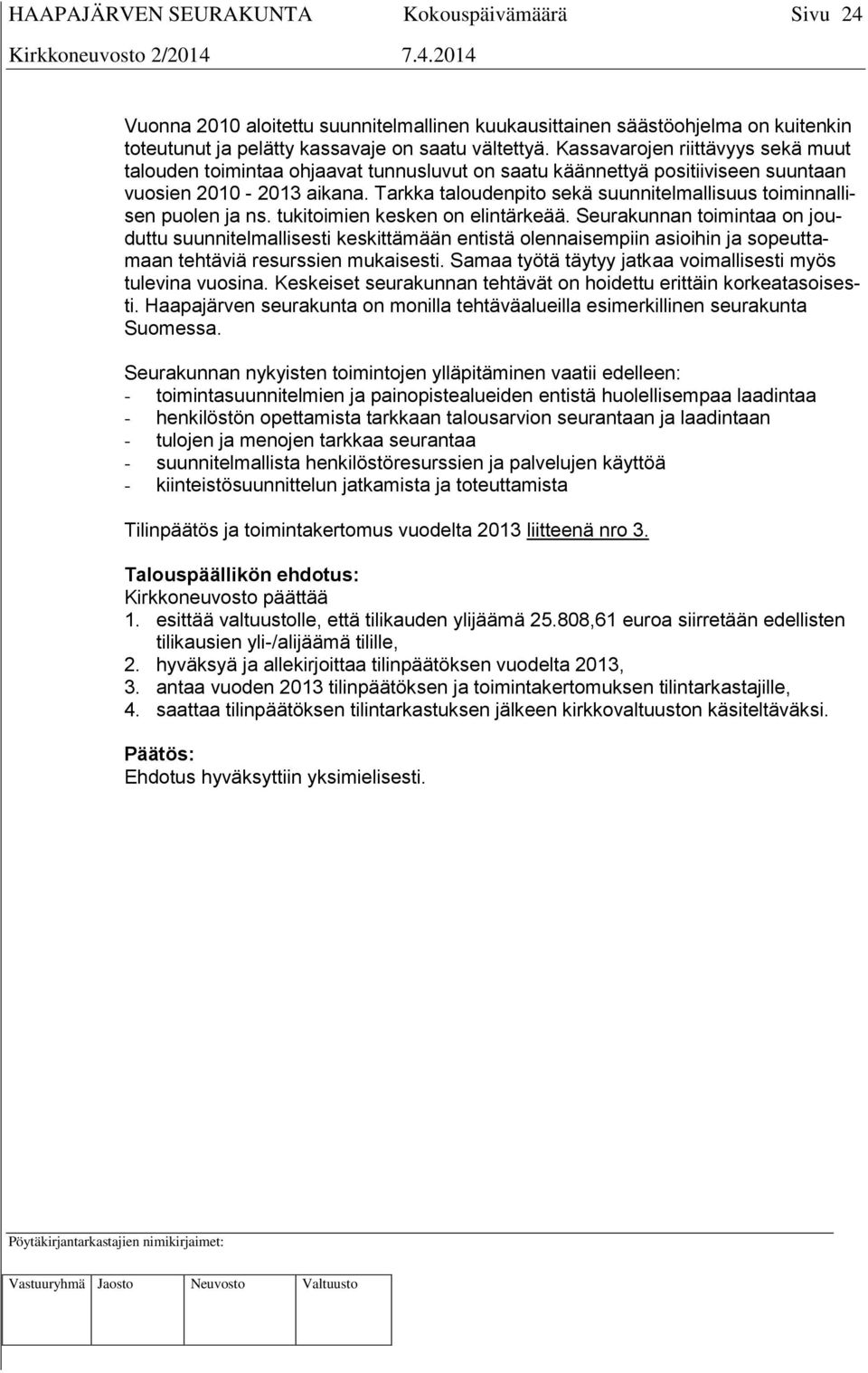 Tarkka taloudenpito sekä suunnitelmallisuus toiminnallisen puolen ja ns. tukitoimien kesken on elintärkeää.