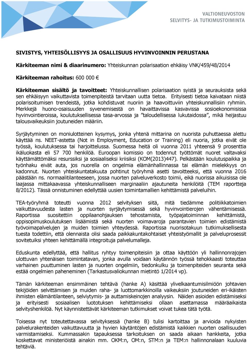 Erityisesti tietoa kaivataan niistä polarisoitumisen trendeistä, jotka kohdistuvat nuoriin ja haavoittuviin yhteiskunnallisiin ryhmiin.