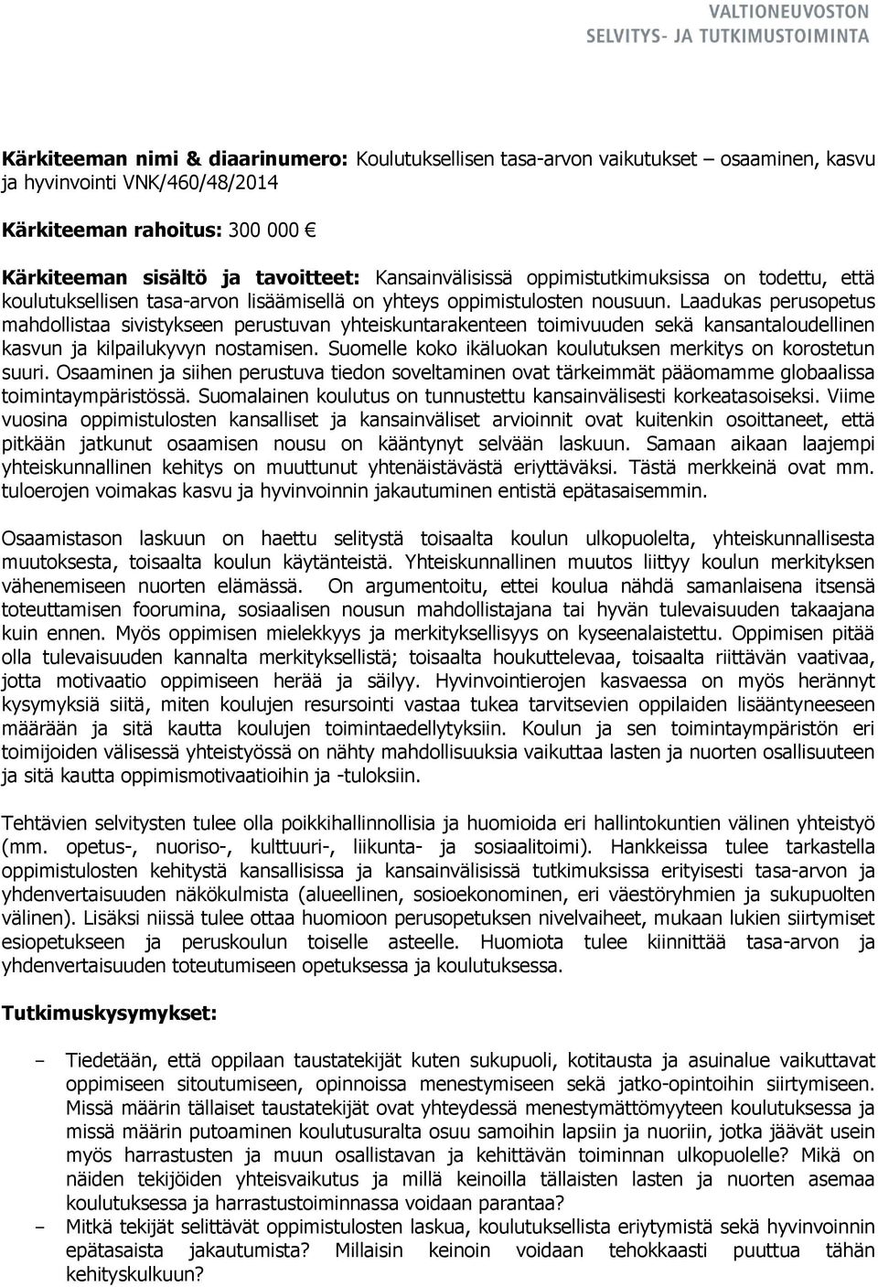 Laadukas perusopetus mahdollistaa sivistykseen perustuvan yhteiskuntarakenteen toimivuuden sekä kansantaloudellinen kasvun ja kilpailukyvyn nostamisen.