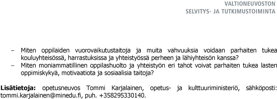 - Miten moniammatillinen oppilashuolto ja yhteistyön eri tahot voivat parhaiten tukea lasten oppimiskykyä,