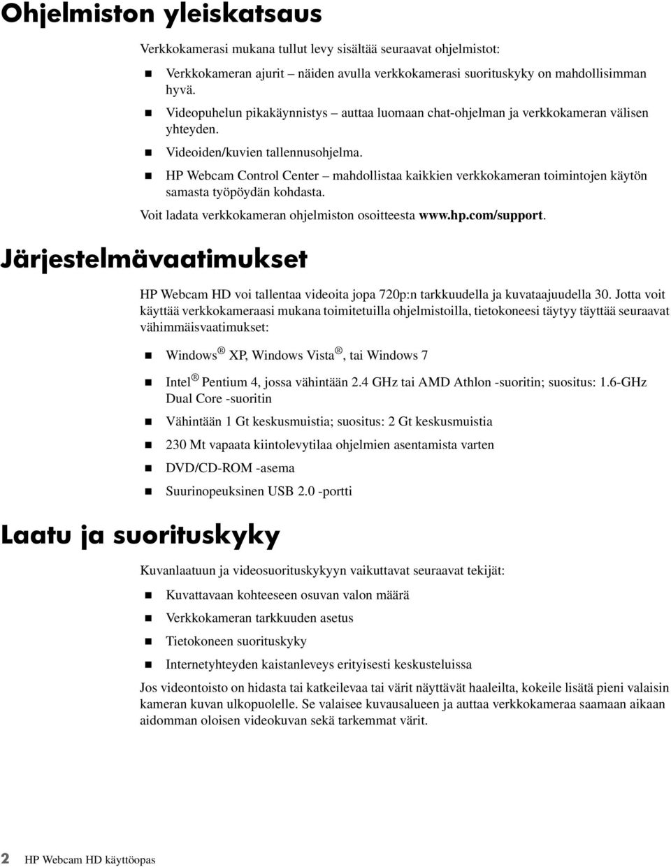 HP Webcam Control Center mahdollistaa kaikkien verkkokameran toimintojen käytön samasta työpöydän kohdasta. Voit ladata verkkokameran ohjelmiston osoitteesta www.hp.com/support.