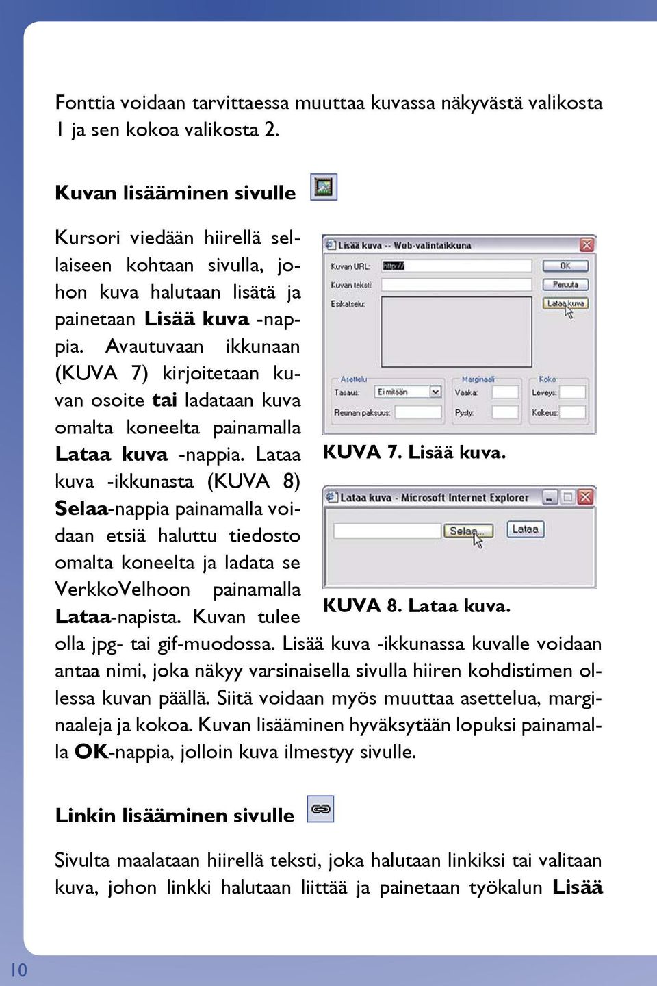 Avautuvaan ikkunaan (KUVA 7) kirjoitetaan kuvan osoite tai ladataan kuva omalta koneelta painamalla Lataa kuva -nappia. Lataa KUVA 7. Lisää kuva.