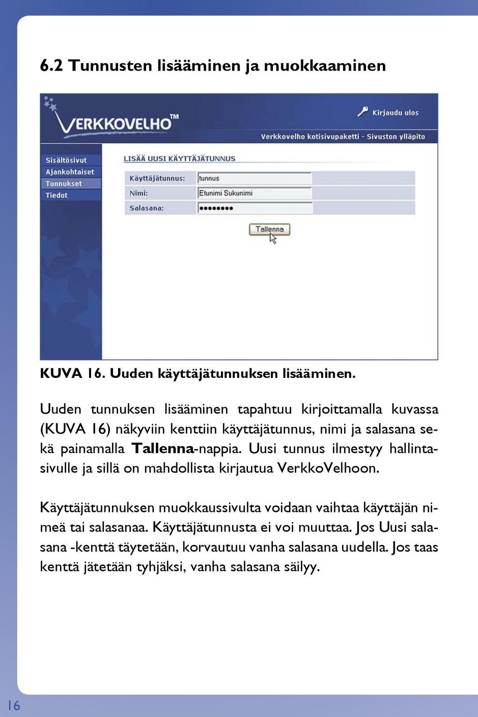 Tallenna-nappia. Uusi tunnus ilmestyy hallintasivulle ja sillä on mahdollista kirjautua VerkkoVelhoon.