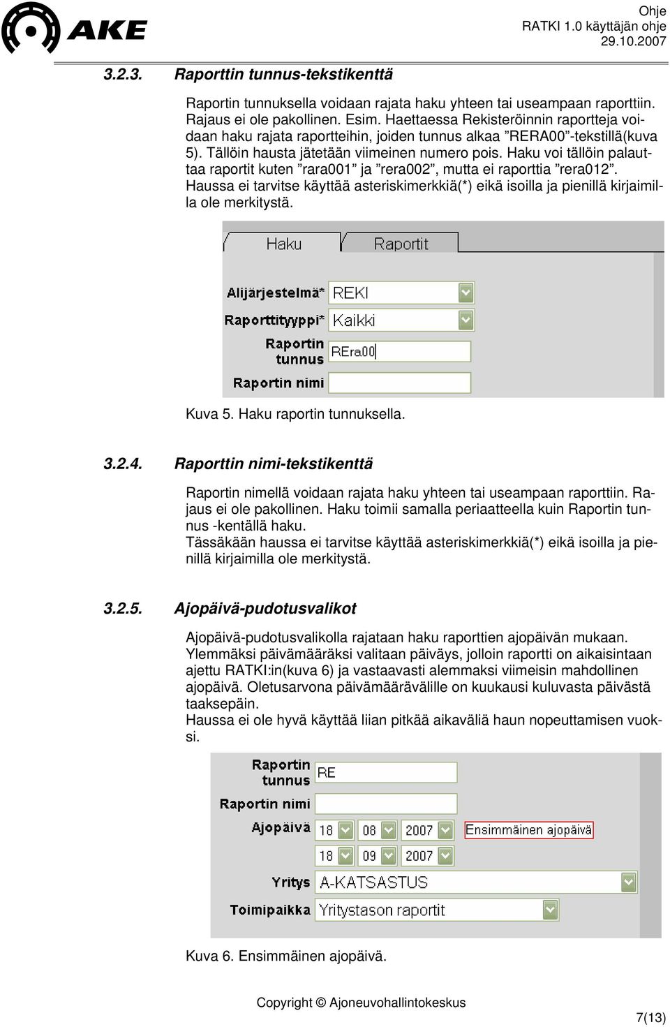 Haku voi tällöin palauttaa raportit kuten rara001 ja rera002, mutta ei raporttia rera012. Haussa ei tarvitse käyttää asteriskimerkkiä(*) eikä isoilla ja pienillä kirjaimilla ole merkitystä. Kuva 5.