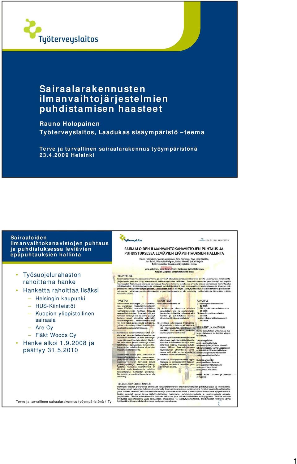 2009 Helsinki Sairaaloiden ilmanvaihtokanavistojen puhtaus ja puhdistuksessa leviävien epäpuhtauksien hallinta