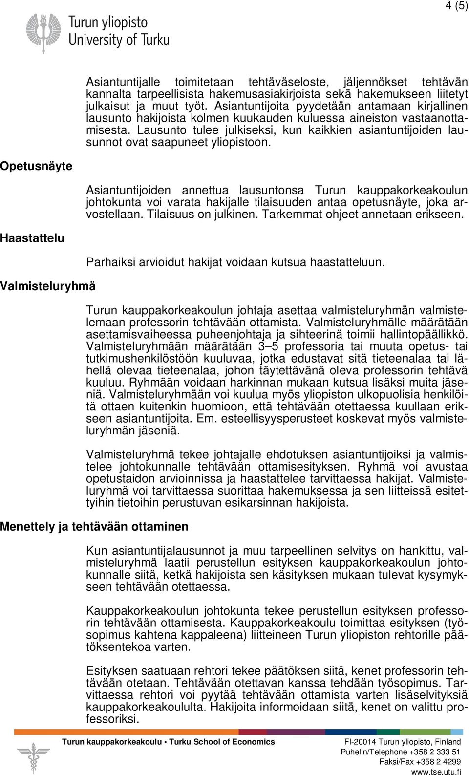 Lausunto tulee julkiseksi, kun kaikkien asiantuntijoiden lausunnot ovat saapuneet yliopistoon.