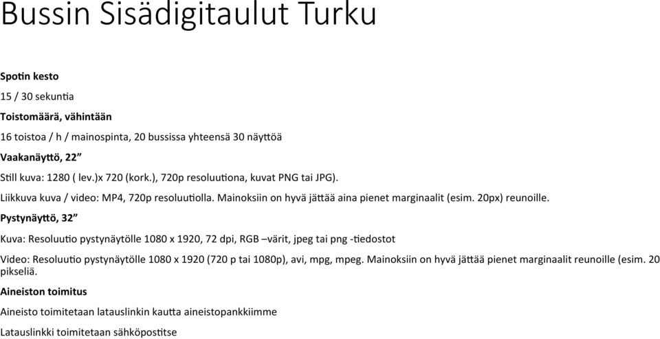 ), 720p resoluu?ona, kuvat PNG tai JPG). Liikkuva kuva / video: MP4, 720p resoluu?olla. Mainoksiin on hyvä jä2ää aina pienet marginaalit (esim.