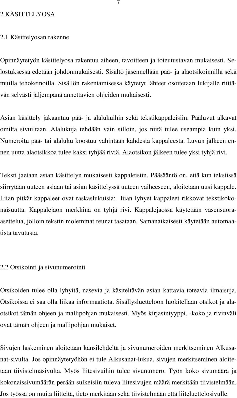 Asian käsittely jakaantuu pää- ja alalukuihin sekä tekstikappaleisiin. Pääluvut alkavat omilta sivuiltaan. Alalukuja tehdään vain silloin, jos niitä tulee useampia kuin yksi.